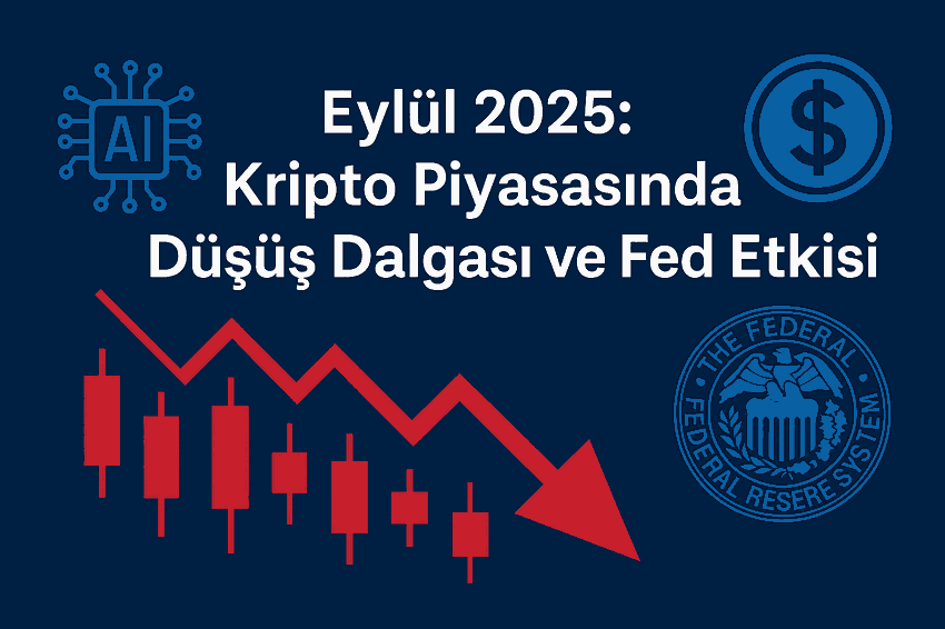 Kripto piyasa düşüş trendi ve Fed faiz kararı, Eylül 2025, kripto para, Bitcoin, Ethereum, merkeziyetsiz finans, kripto araştırma.